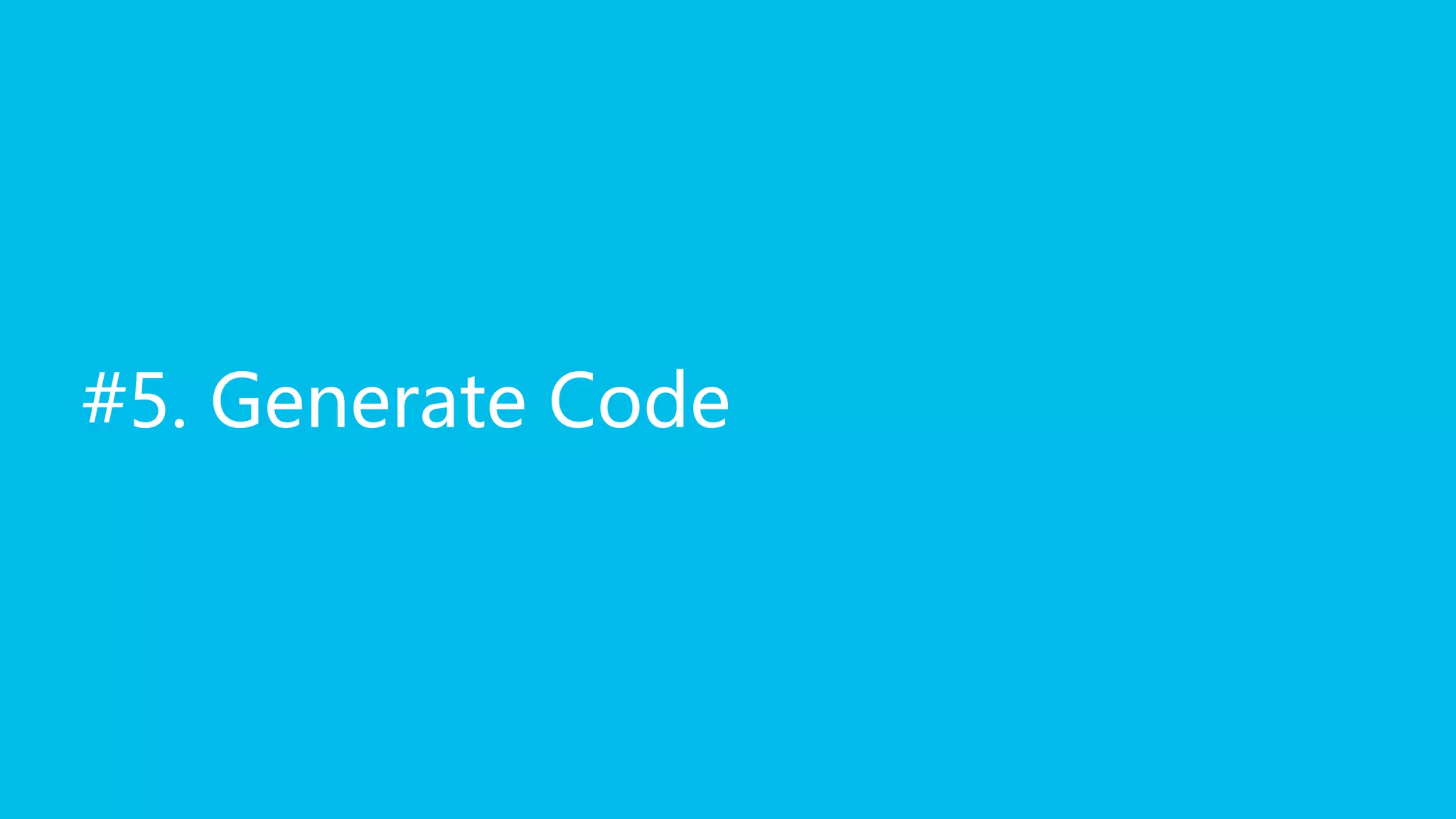 #5. Generate Code
 