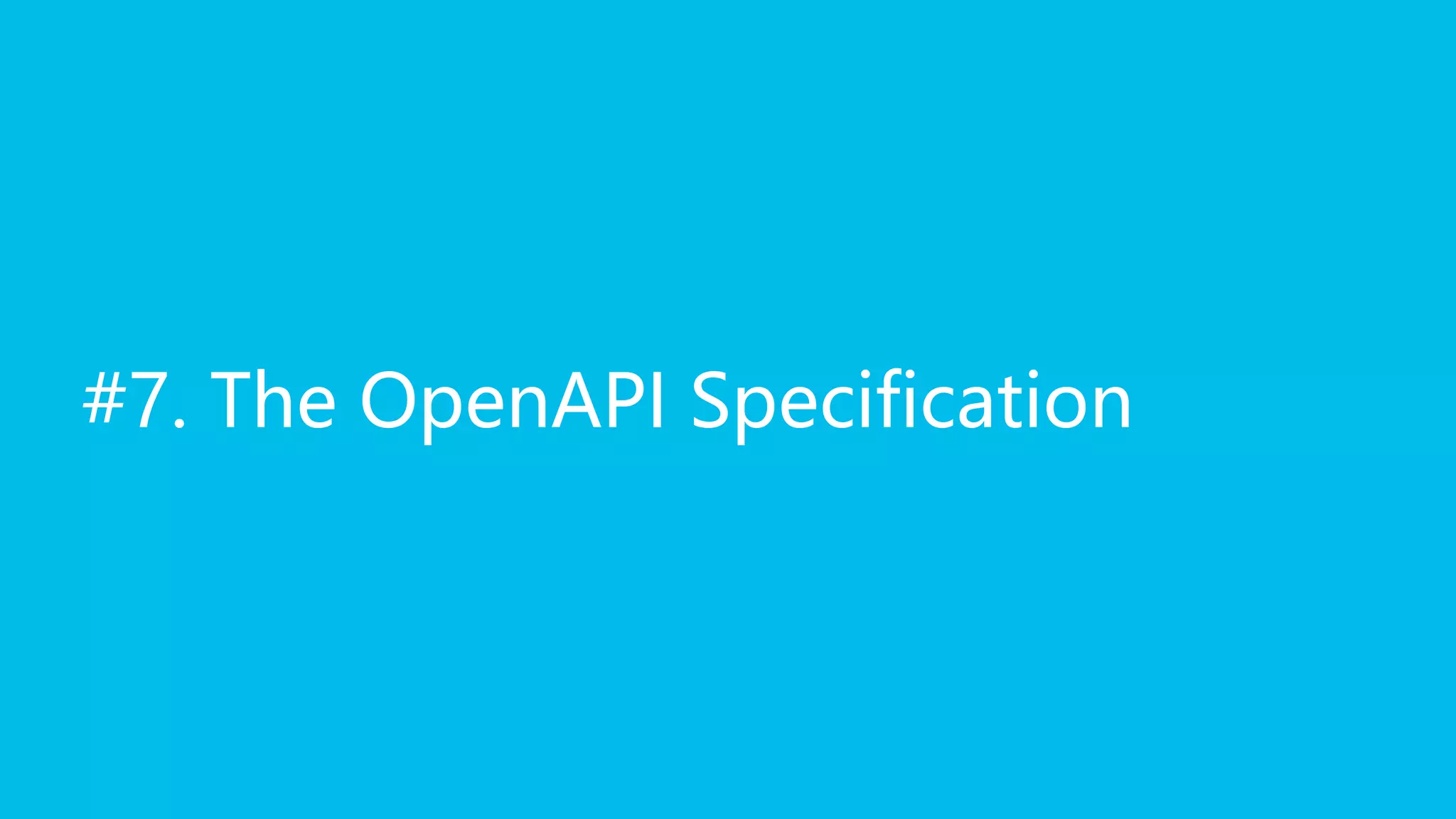 #7. The OpenAPI Specification
 