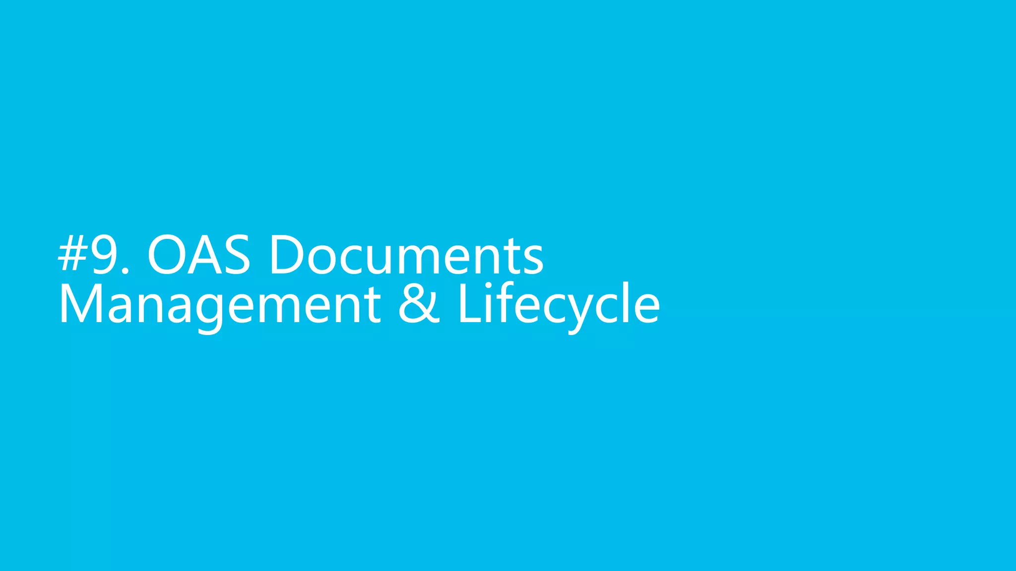#9. OAS Documents
Management & Lifecycle
 
