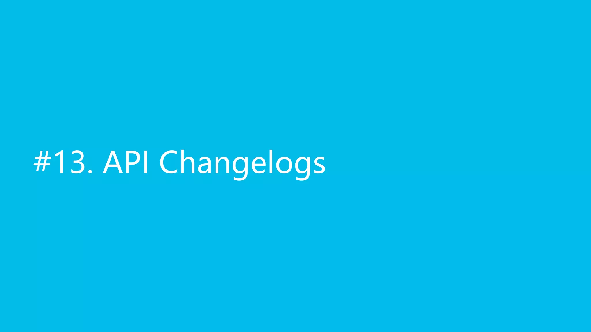 #13. API Changelogs
 