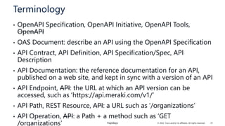 © 2022 Cisco and/or its affiliates. All rights reserved.
#apidays
Terminology
• OpenAPI Specification, OpenAPI Initiative,...