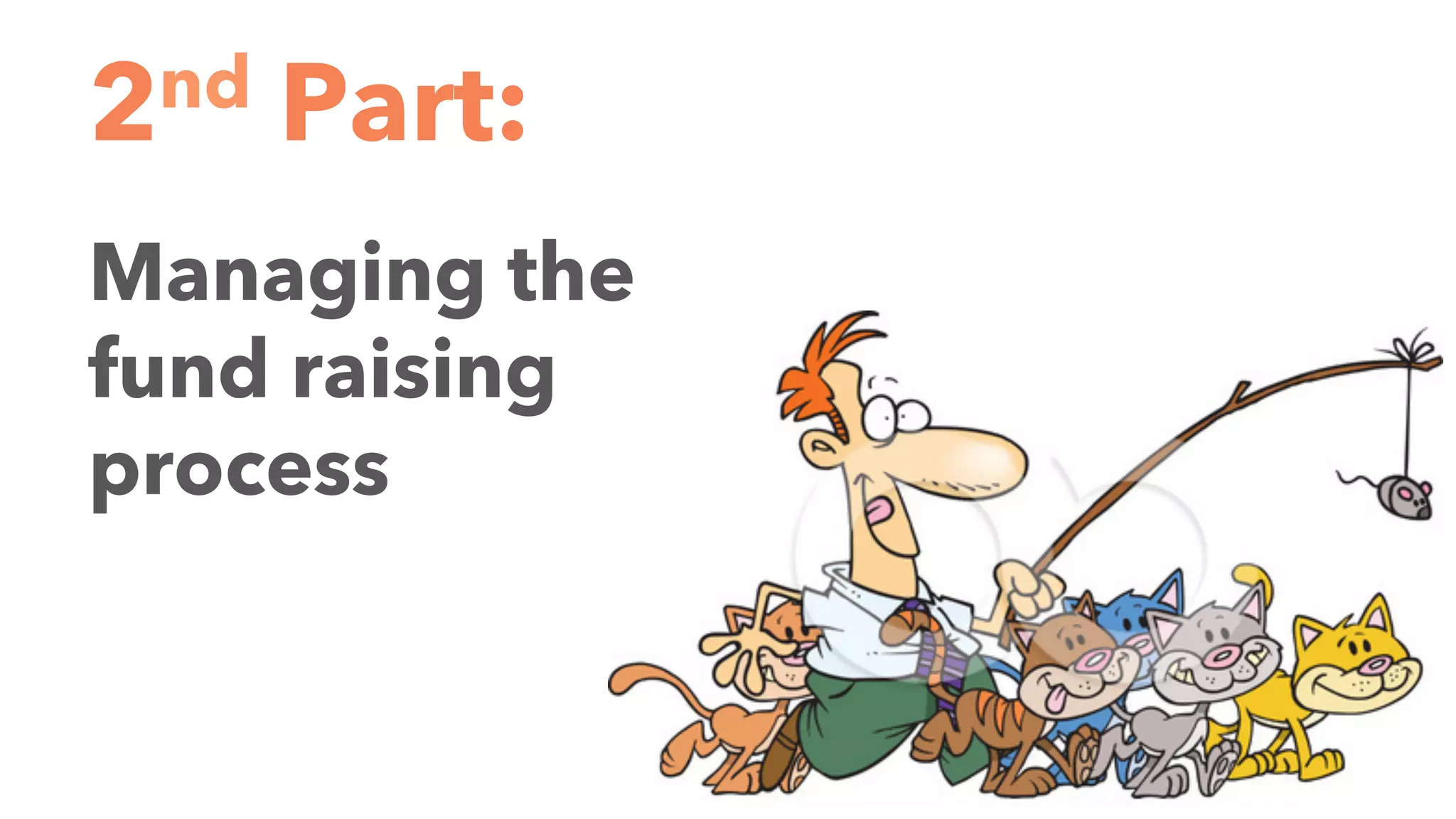 2nd Part:
Managing the
fund raising
process
 