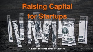 A guide for First-Time Founders
Raising Capital  
for Startups"
Image: @TaxCredits
 