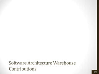 Software Architecture Warehouse
Contributions                     39
 