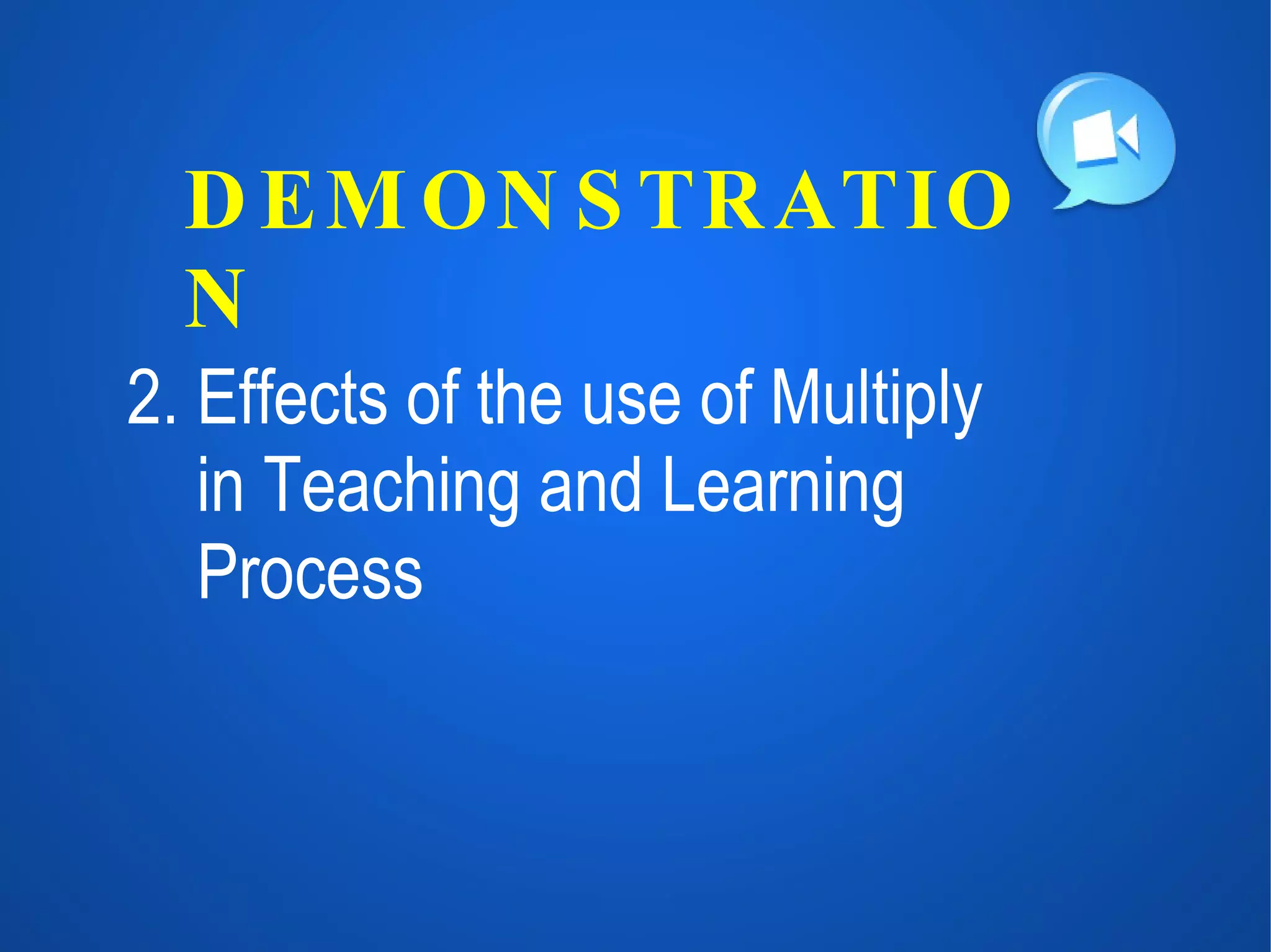2. Effects of the use of Multiply in Teaching and Learning Process DEMONSTRATION 