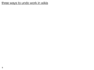 three ways to undo work in wikis




9
 