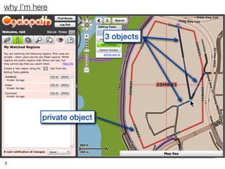 why I’m here


                           3 objects




          private object




3
 