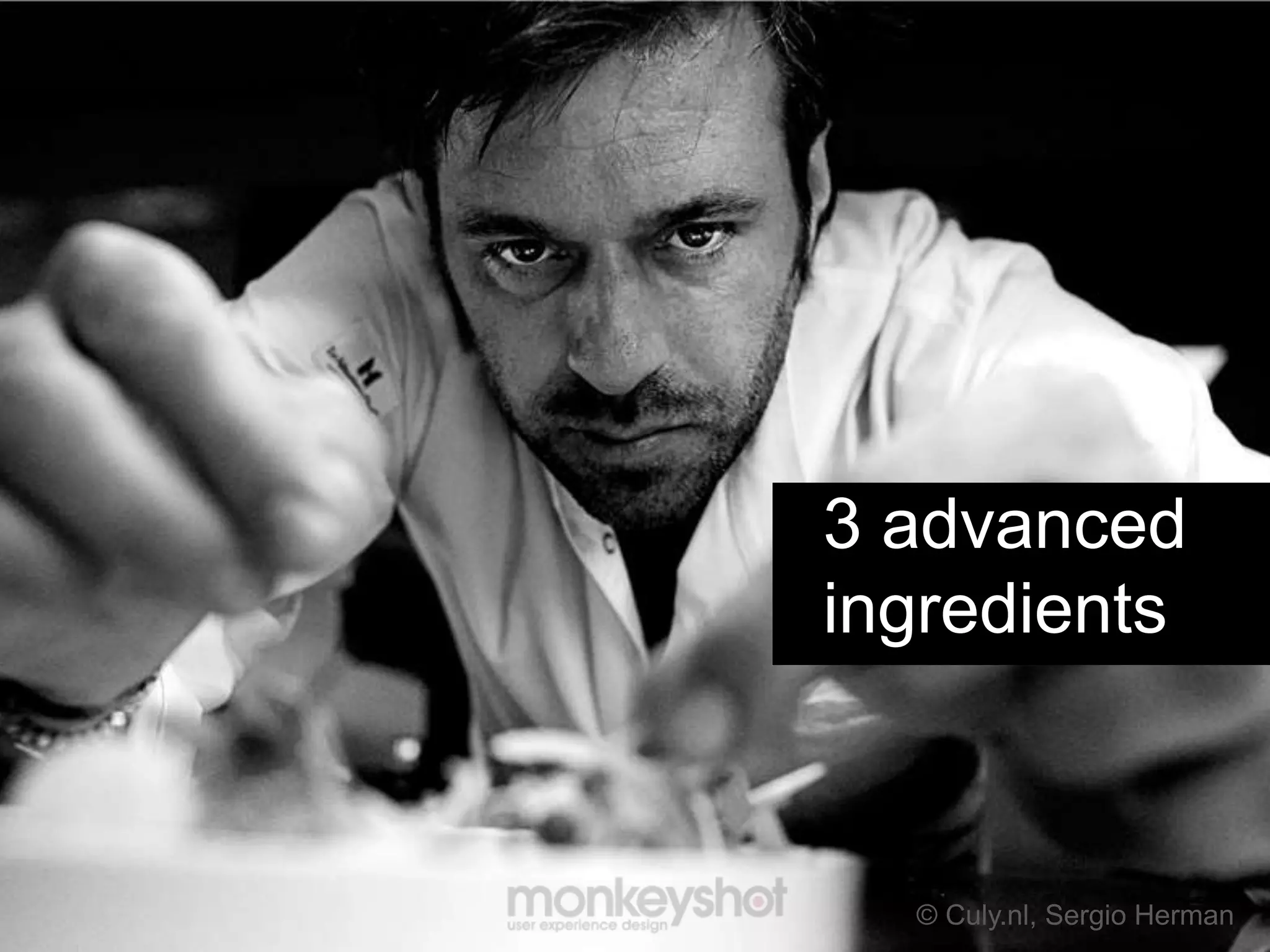 3 advanced
ingredients



  © Culy.nl, Sergio Herman
 