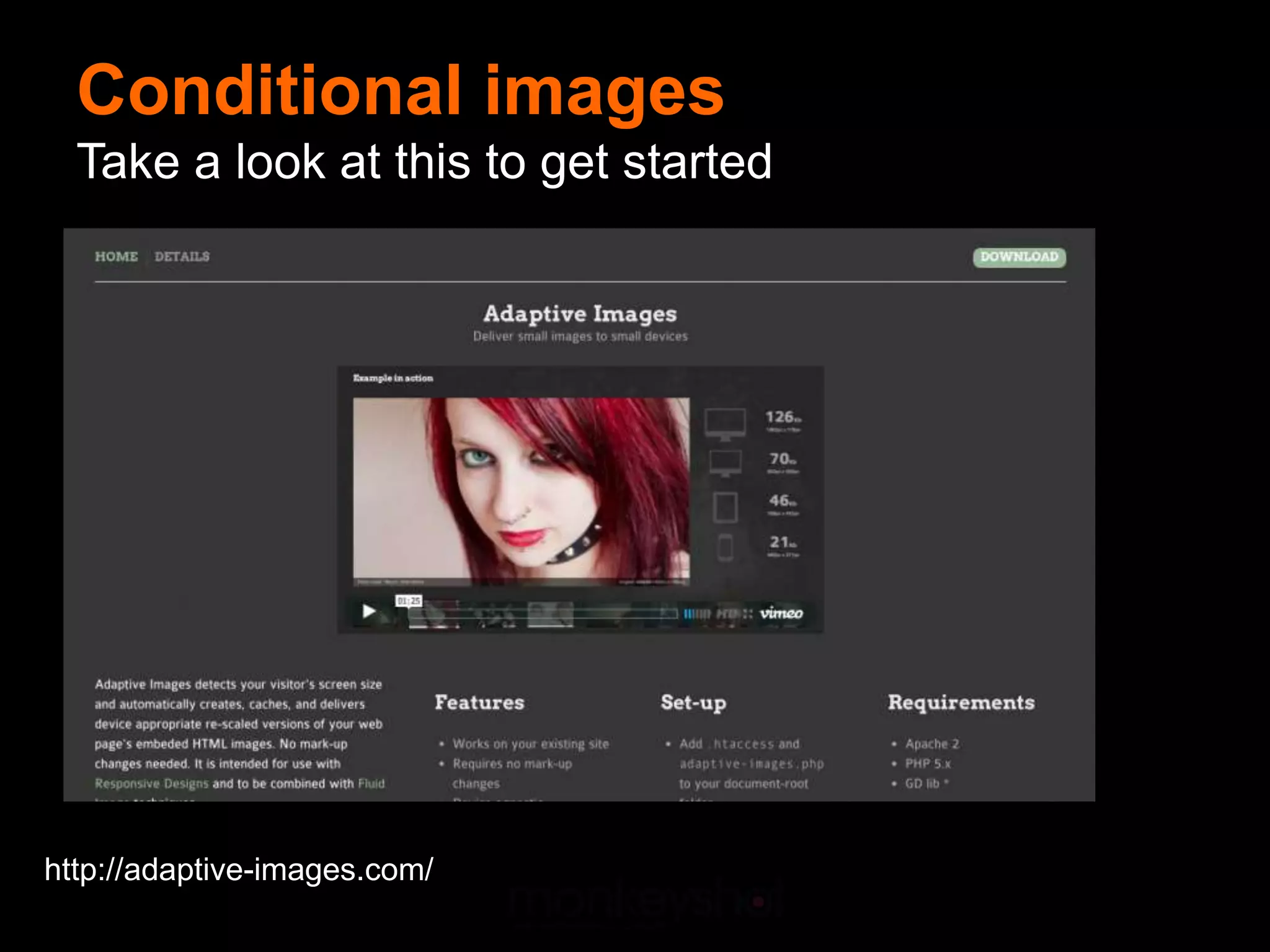 Conditional images
  Take a look at this to get started




http://adaptive-images.com/
 