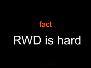 fact

RWD is hard
 