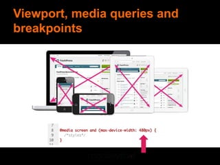 Viewport, media queries and
breakpoints
 