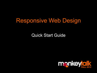 Responsive Web Design

    Quick Start Guide
 