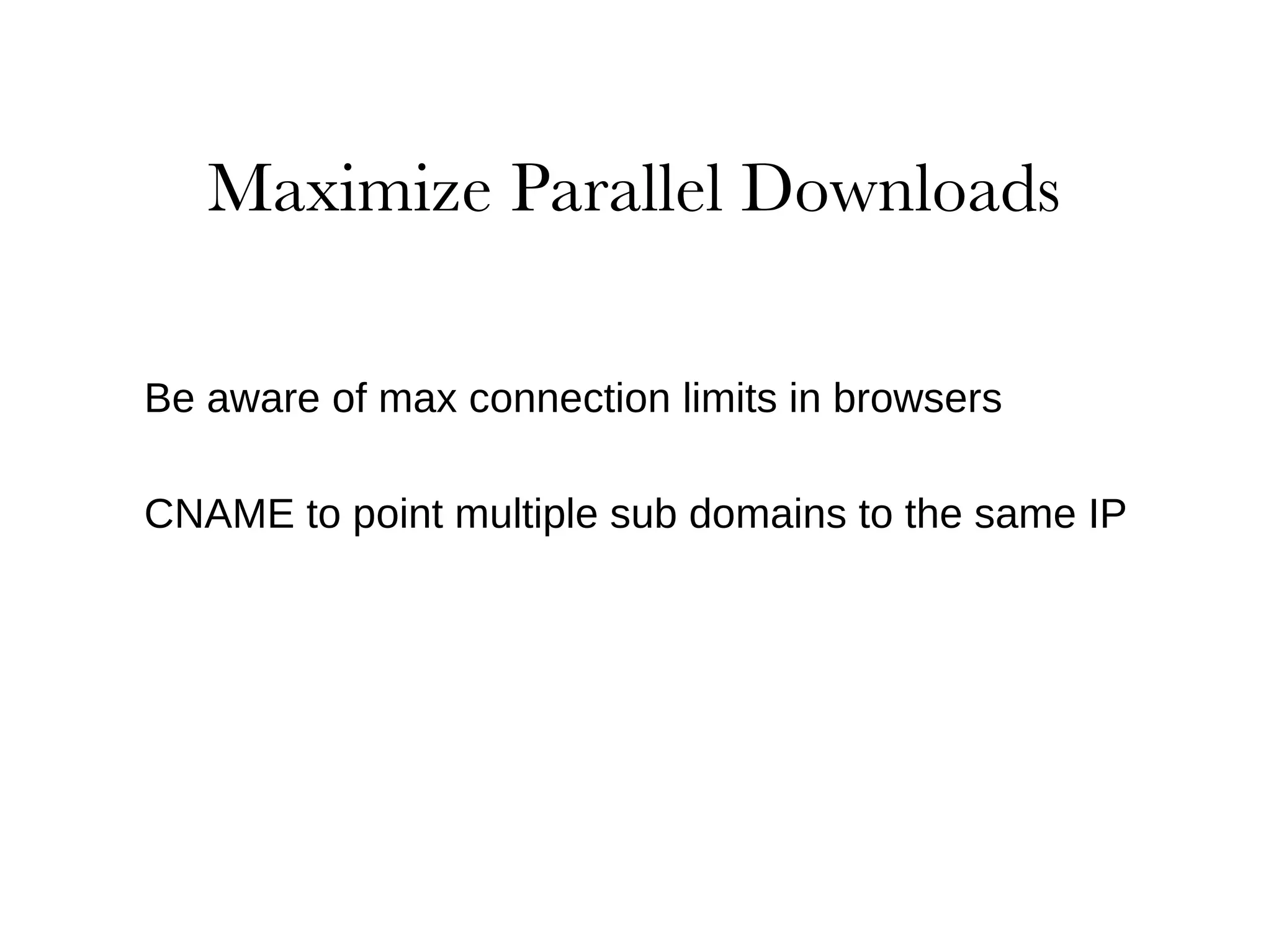 Be aware of max connection limits in browsers CNAME to point multiple sub domains to the same IP 