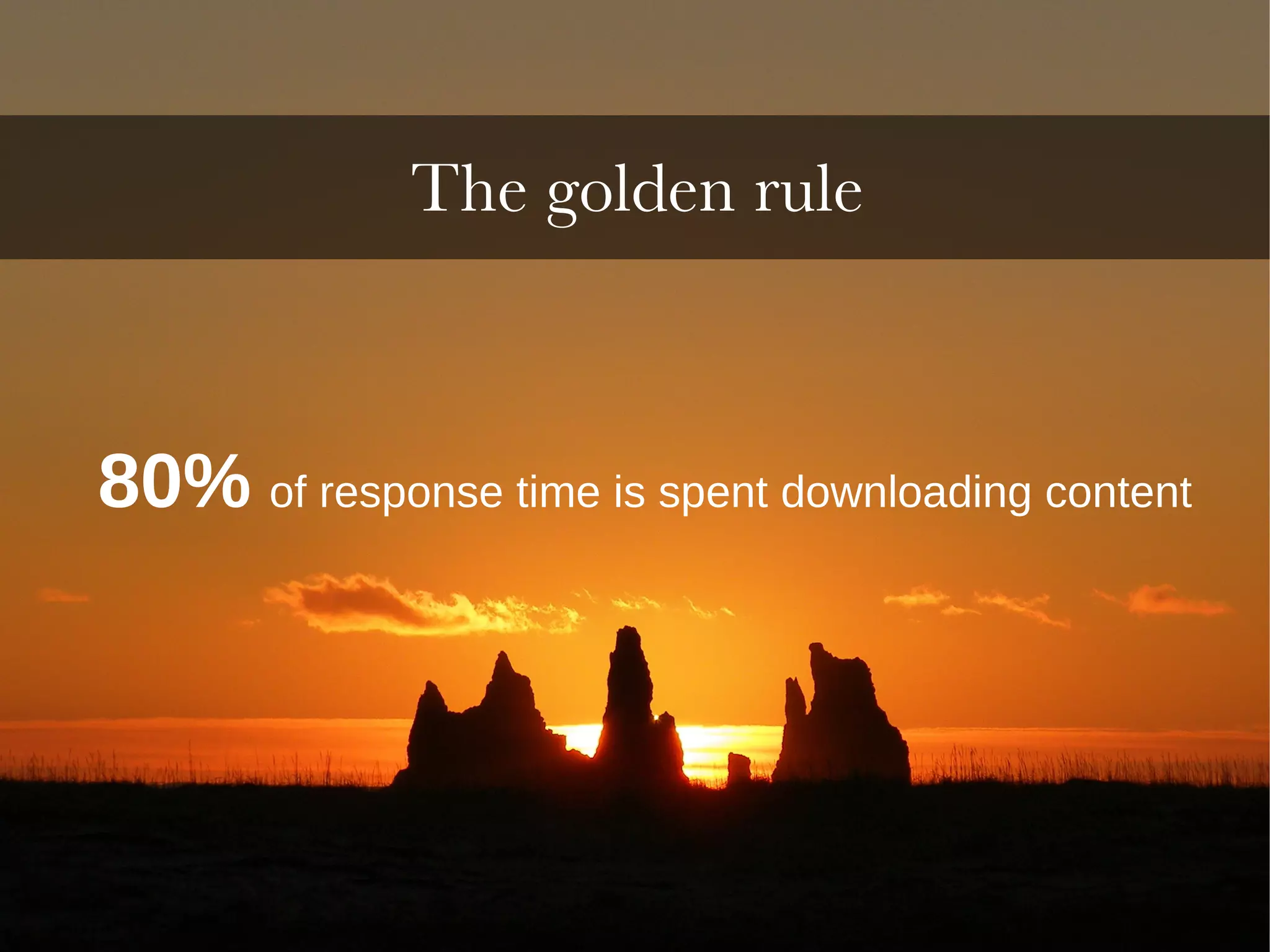 80%   of response time is spent downloading content 