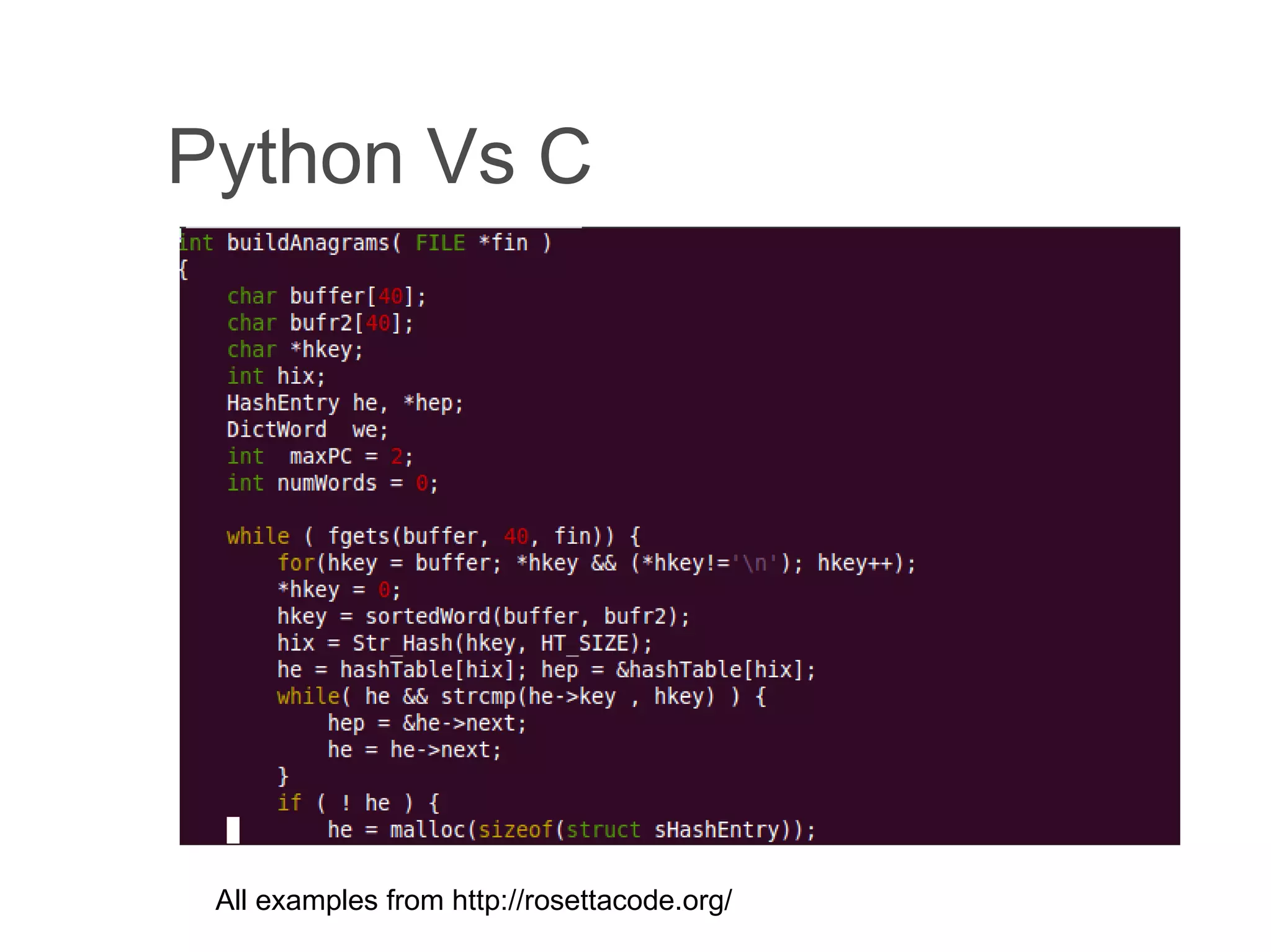 Python Vs C All examples from http://rosettacode.org/ All examples from http://rosettacode.org/ Find the set of words from a list with the most anagrams