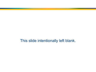 This slide intentionally left blank.
 