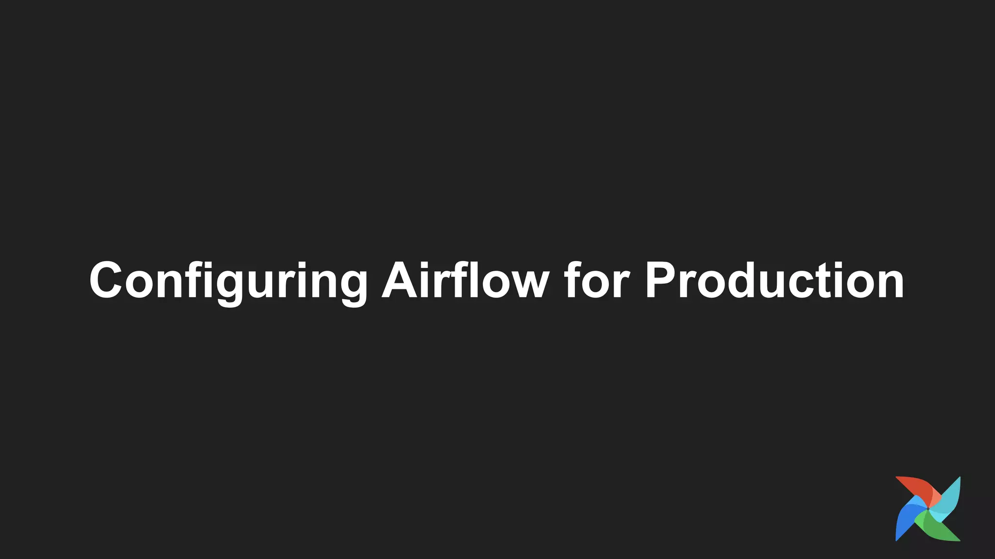 Configuring Airflow for Production
 
