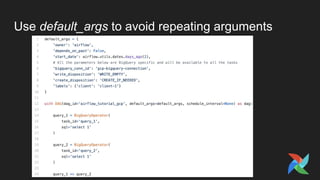 Use default_args to avoid repeating arguments
 