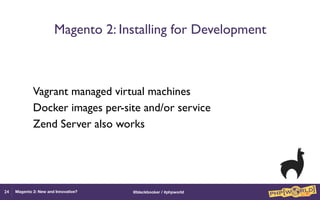 Magento 2: New and Innovative? - php[world] 2015