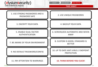 {elysiumsecurity}
cyber protection & response
14
BEST PRACTISEDATA SECURITYCONTEXT
TAKE AWAY
Public
1. USE STRONG PASSWORD...