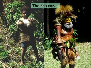 The Papuans
 