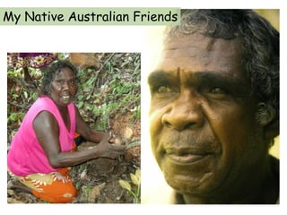 My Native Australian Friends
 