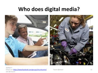 Who does digital media?
20/06/17
Check out: https://www.facebook.com/groups/churchcomm/
and @chsocm
Tweet @drbexl 33
 