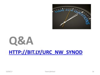 Q&A
20/06/17 Tweet @drbexl 36
HTTP://BIT.LY/URC_WM_SYNOD
 