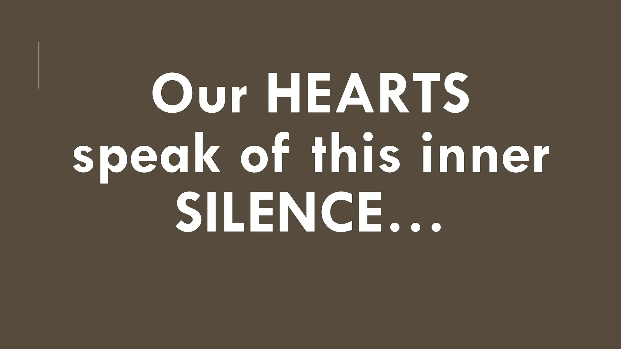 Our HEARTS
speak of this inner
SILENCE…
 