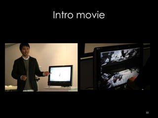 Intro movie




              10
 