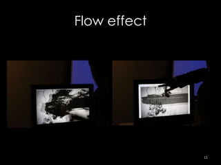 Flow effect




              11
 