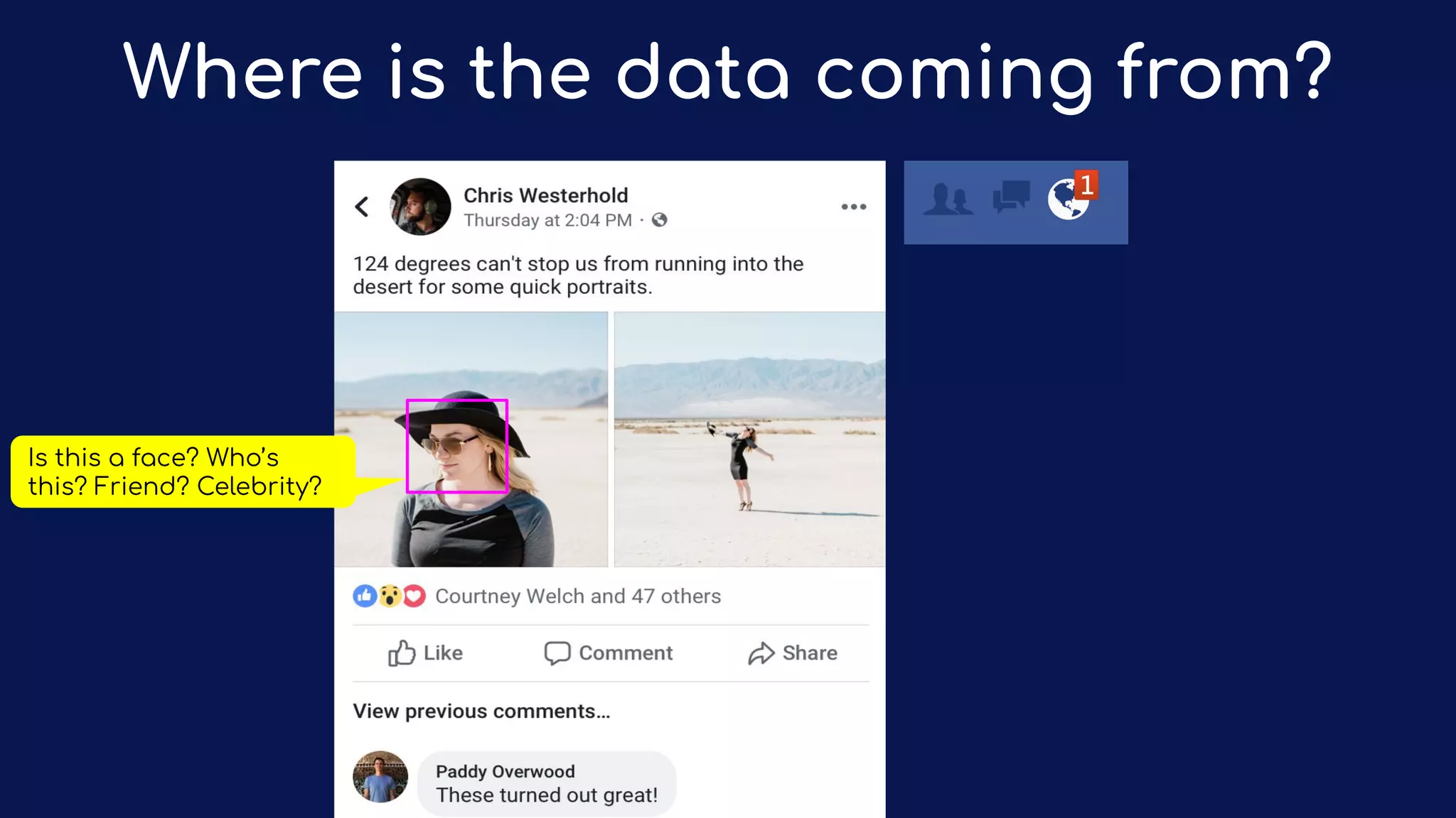 Where is the data coming from?
Is this a face? Who’s
this? Friend? Celebrity?
 