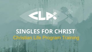 Christian Life Program (CLP) Version 2.0: Engaging Singles for Christ ...
