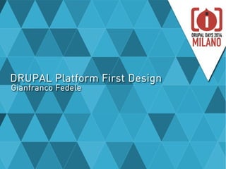 Drupal Platform first Design