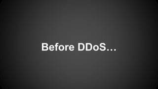Before DDoS
 