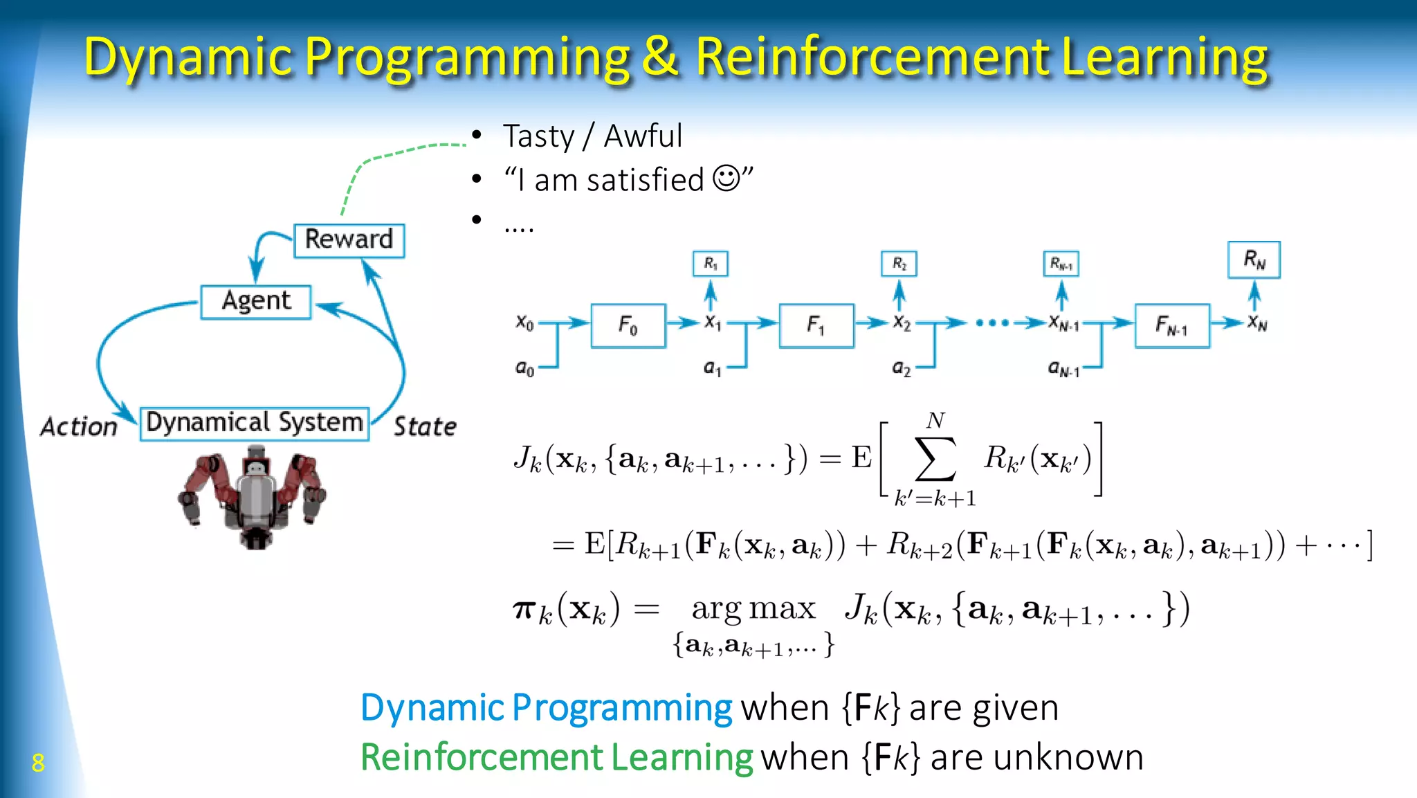 Dynamic Programming& ReinforcementLearning
8
• Tasty / Awful
• “I am satisfied ”
• ….
Dynamic Programming when {Fk} are given
Reinforcement Learningwhen {Fk} are unknown
 