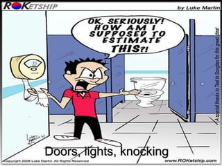 Doors, lights, knocking
 