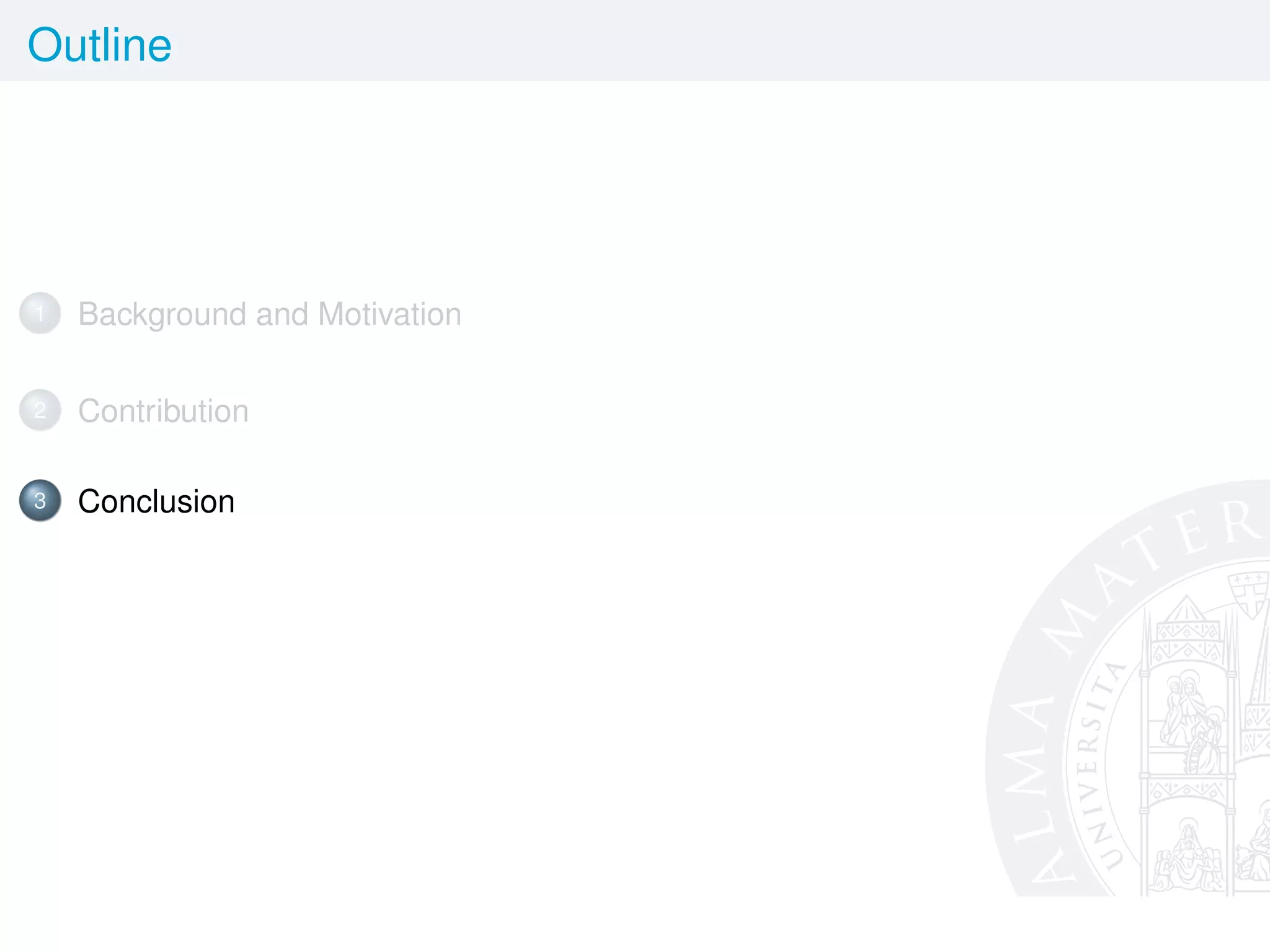 Outline
1 Background and Motivation
2 Contribution
3 Conclusion
 