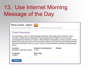 14. Use a BlogMary Castle’s first grade blog http://michellesmelser.blogspot.com/Mr. Thompson’s second grade classroom bloghttp://gcs.infostreamblogs.org/tthompsonMary Kreul’s 4th grade classhttp://mskreul.edublogs.org/Mr. Monson’s Grade 5 Bloghttp://classblogmeister.com/blog.php?blogger_id=59644TAS Grade 3 ESLhttp://grade3esl.blogspot.com/2008/08/welcome-to-20082009-school-year.html