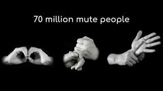 70 million mute people
 