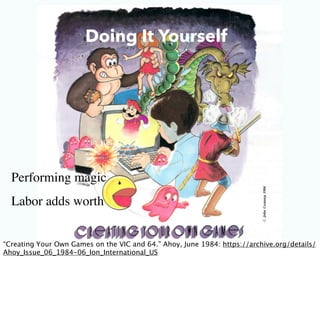 Doing It Yourself

•

•

Performing magic
Labor adds worth

 