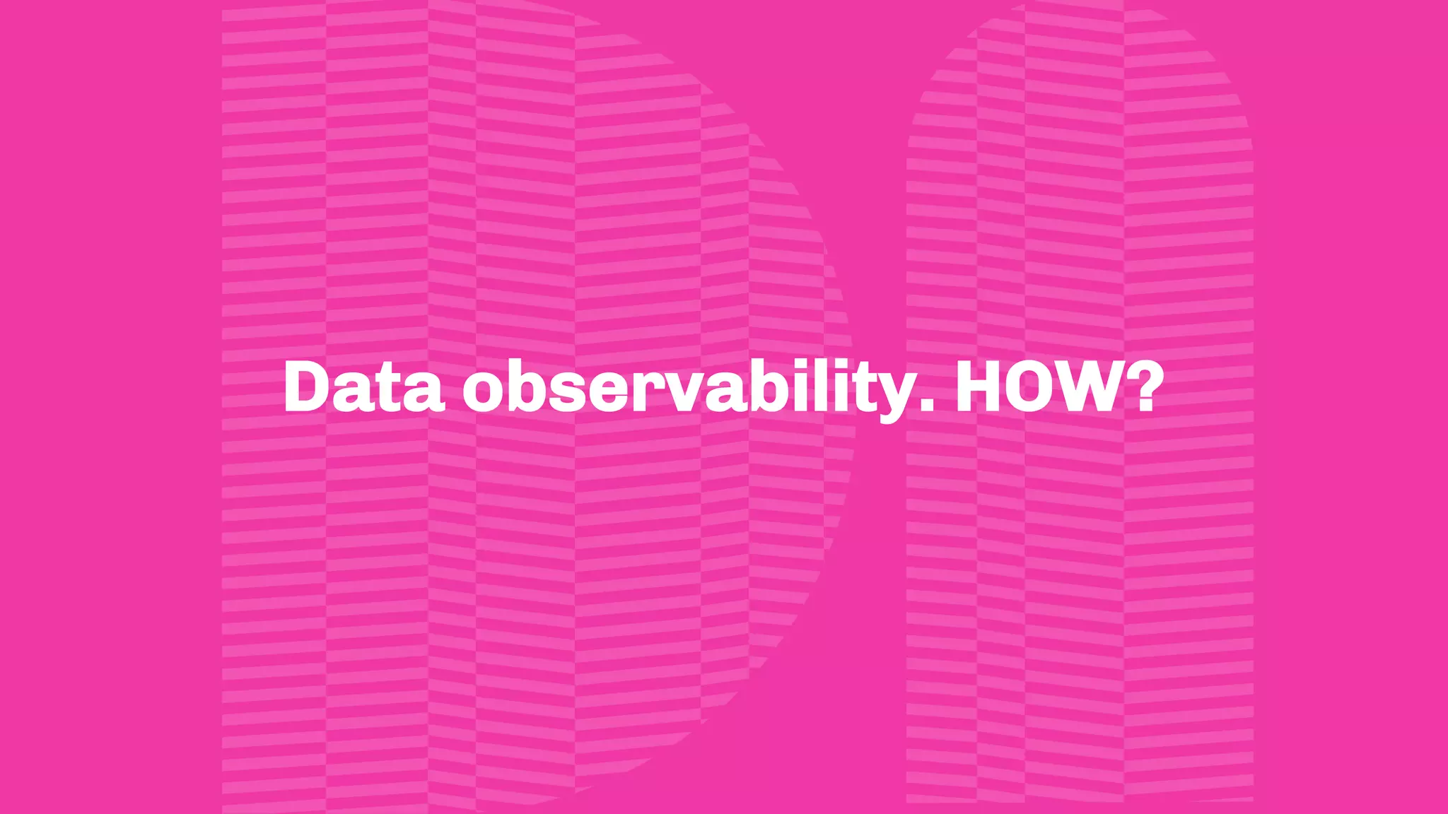 Data observability. HOW?
 