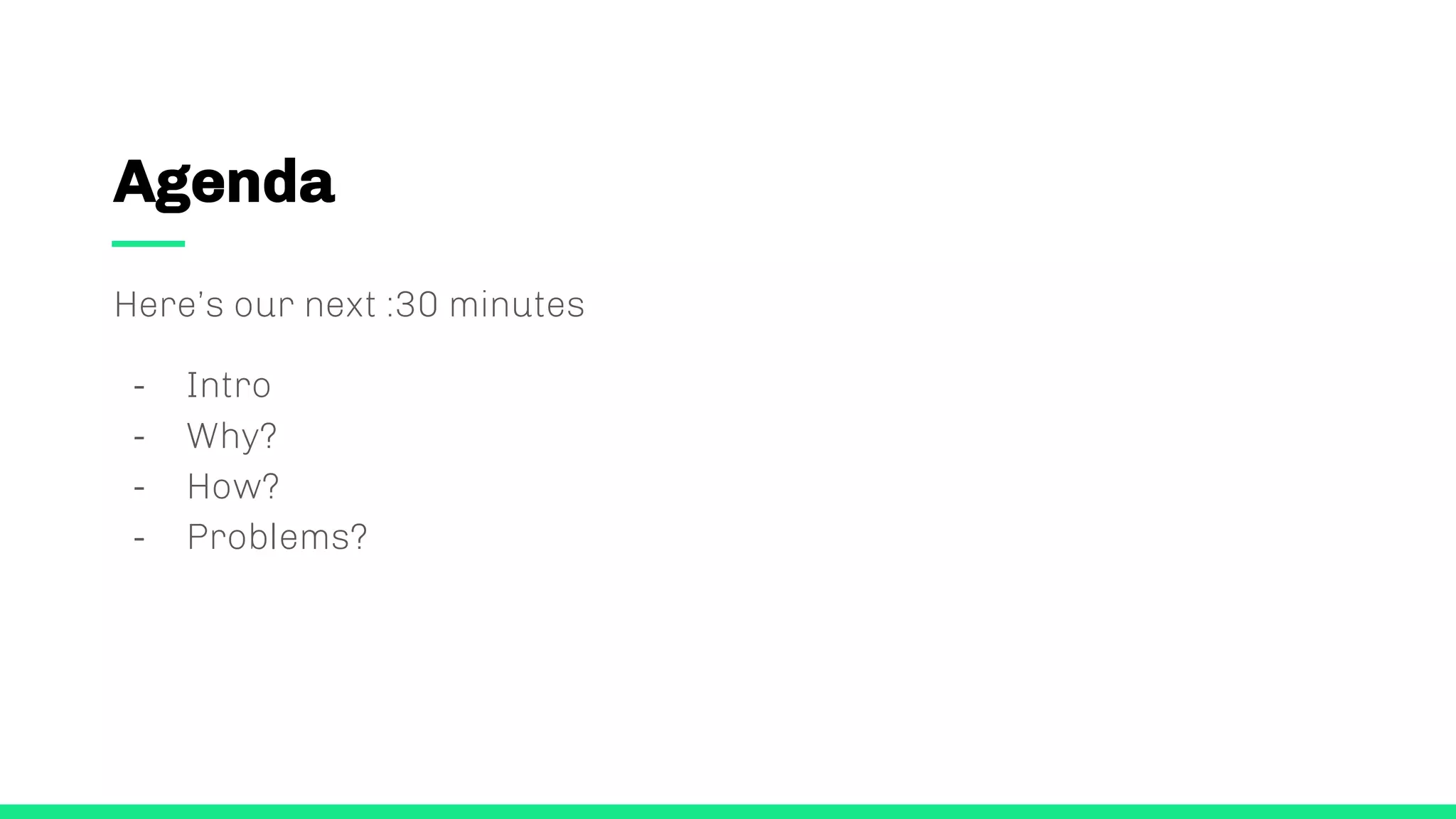 Agenda
Here’s our next :30 minutes
- Intro
- Why?
- How?
- Problems?
 
