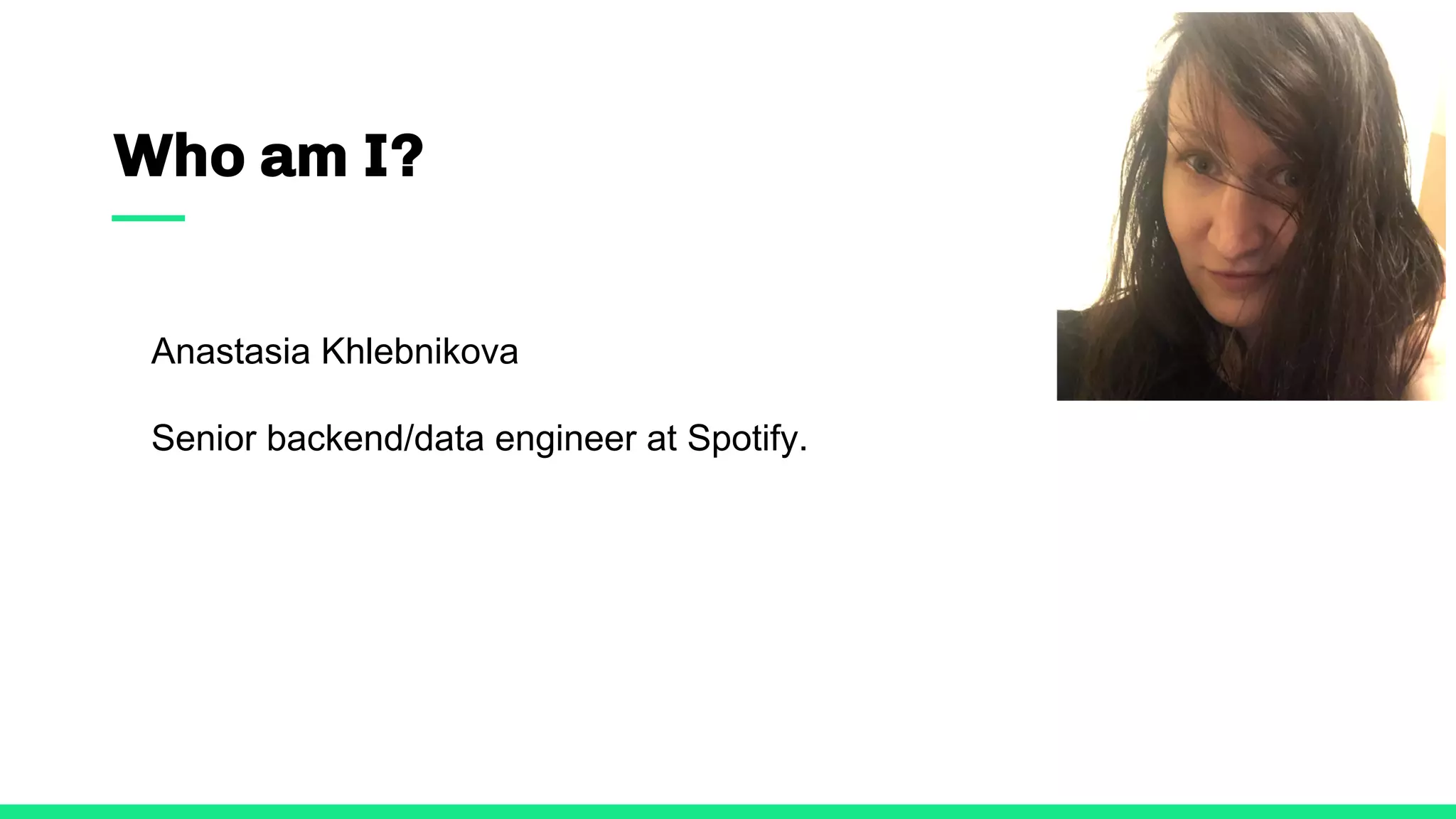 Who am I?
Anastasia Khlebnikova
Senior backend/data engineer at Spotify.
 