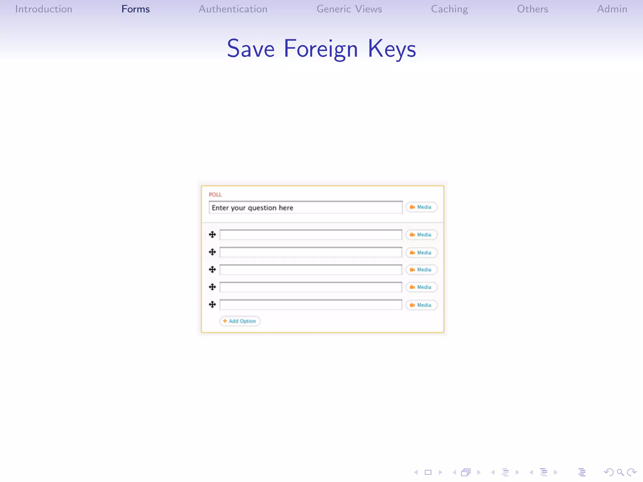 Introduction   Forms   Authentication   Generic Views   Caching   Others   Admin



                            Save Foreign Keys
 
