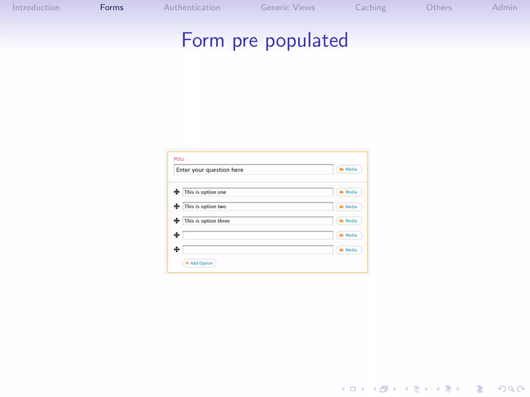 Introduction   Forms   Authentication   Generic Views   Caching   Others   Admin



                           Form pre populated
 