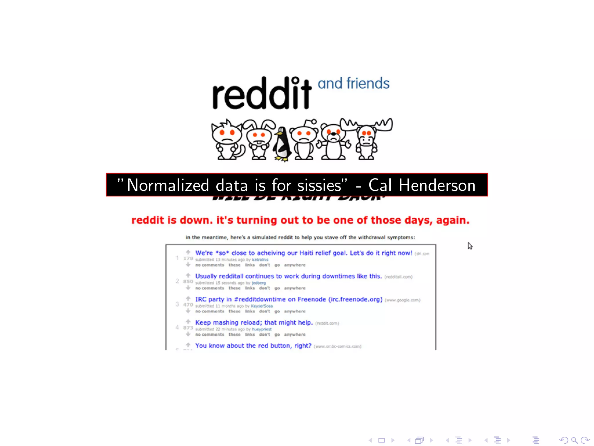 ”Normalized data is for sissies” - Cal Henderson
 