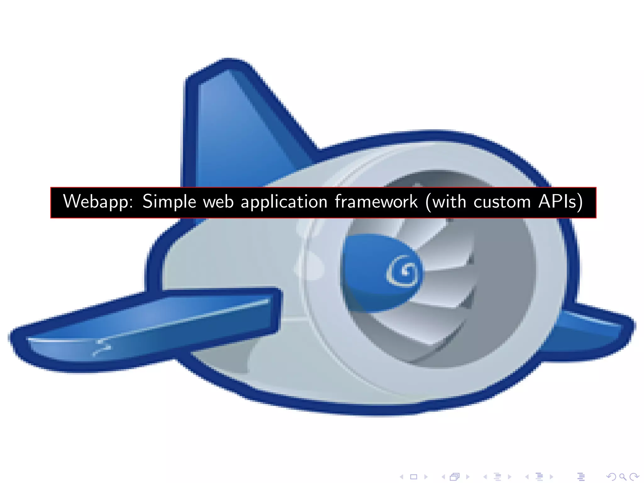 Webapp: Simple web application framework (with custom APIs)
 