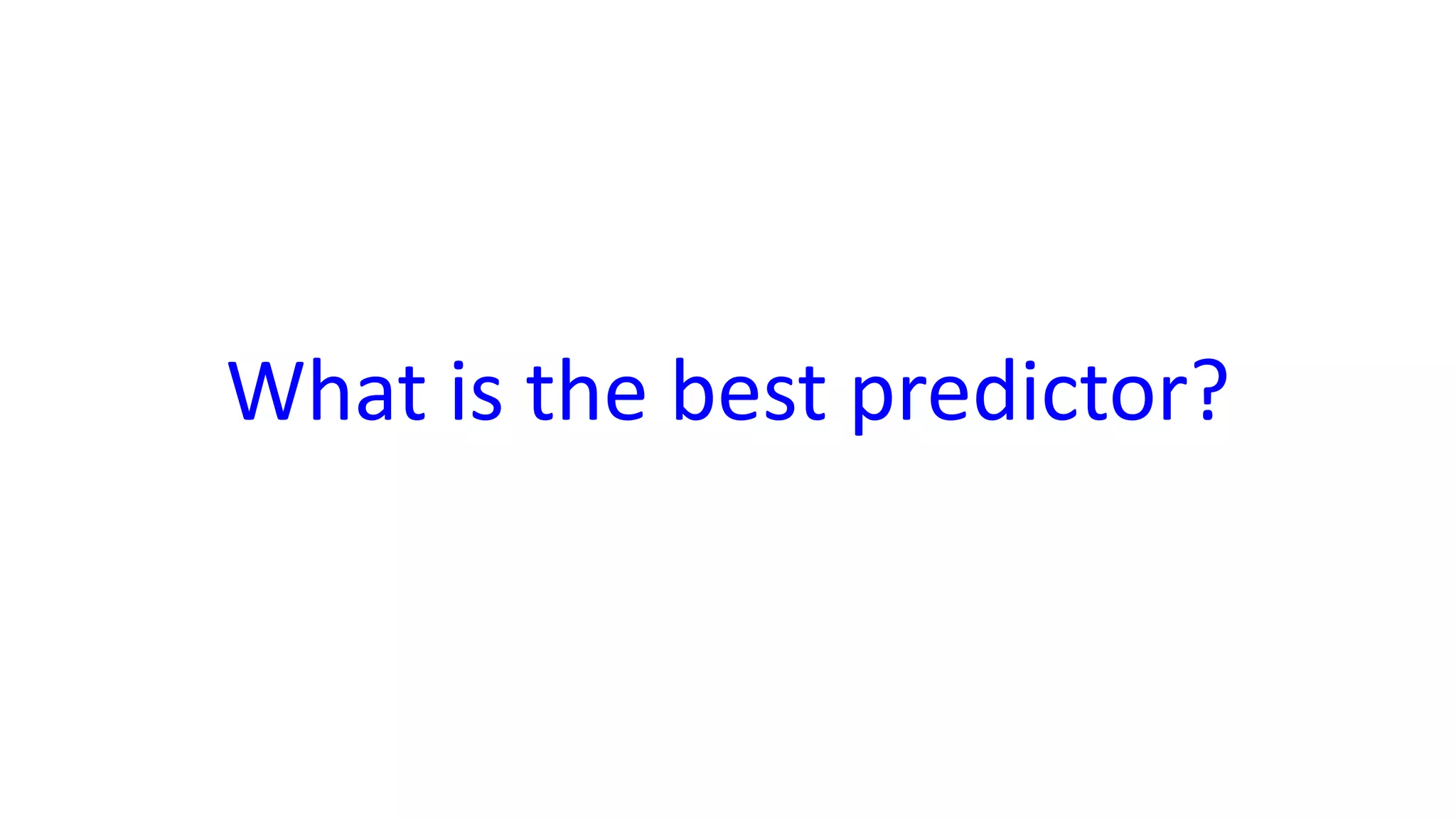 What is the best predictor?
 