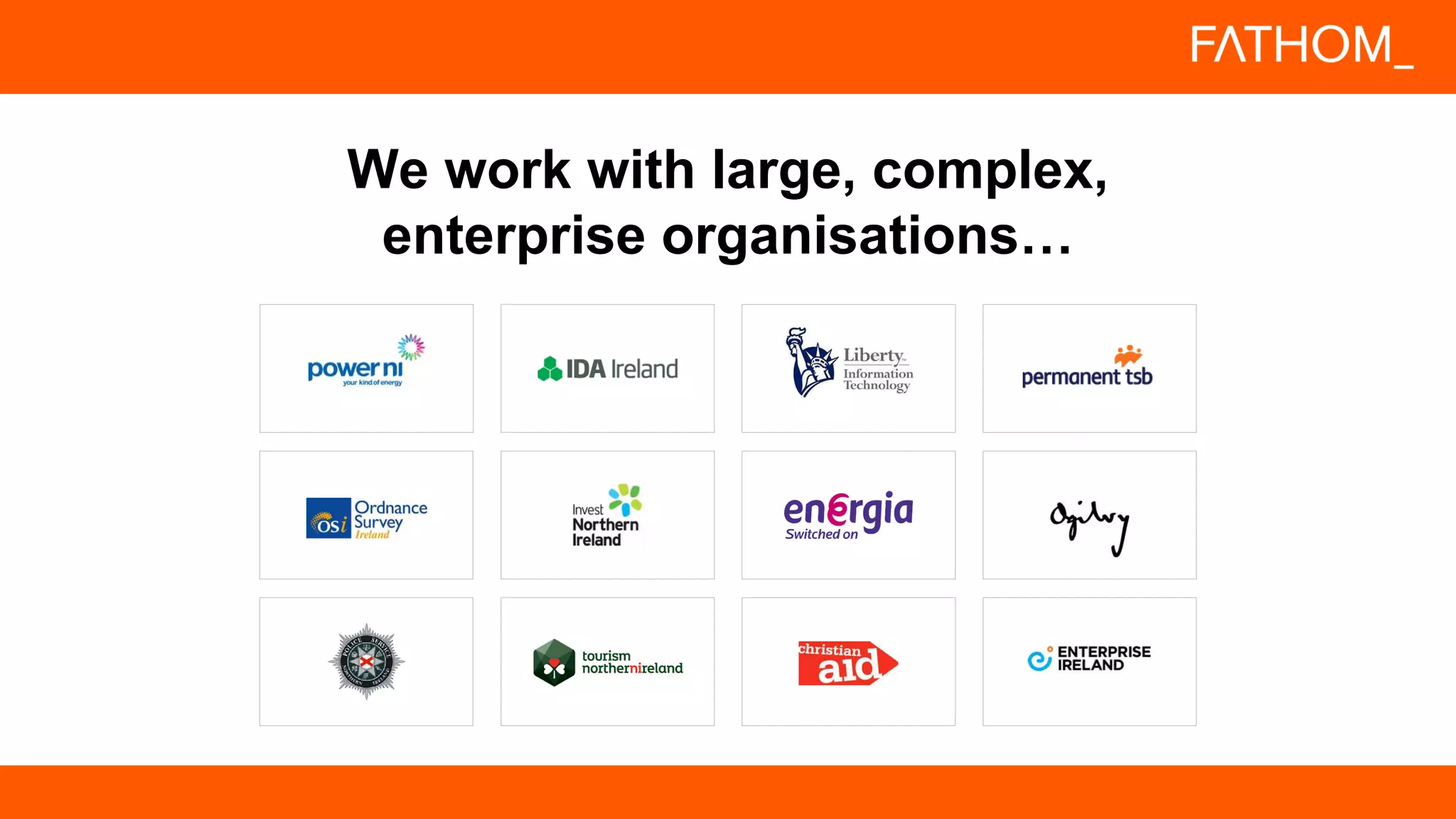 We work with large, complex,
enterprise organisations…
 